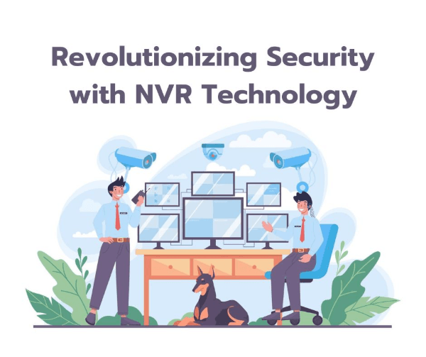 Revolutionizing Security with NVR Technology